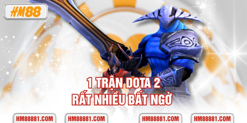 1 trận Dota 2 rất nhiều bất ngờ 