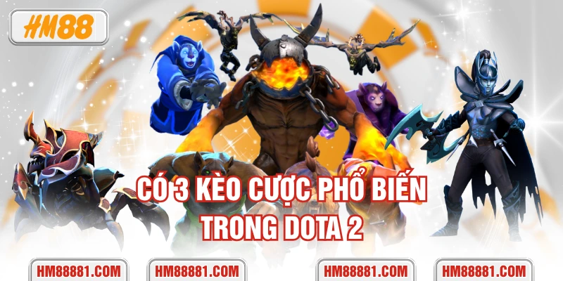 Có 3 kèo cược phổ biến trong Dota 2