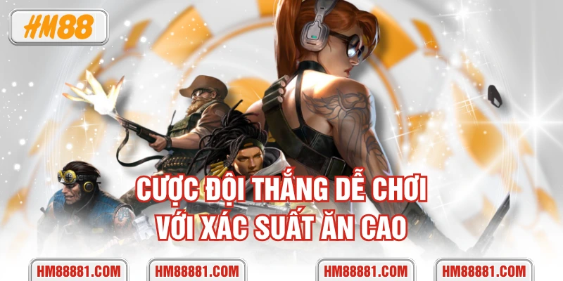 Cược đội thắng dễ chơi với xác suất ăn cao