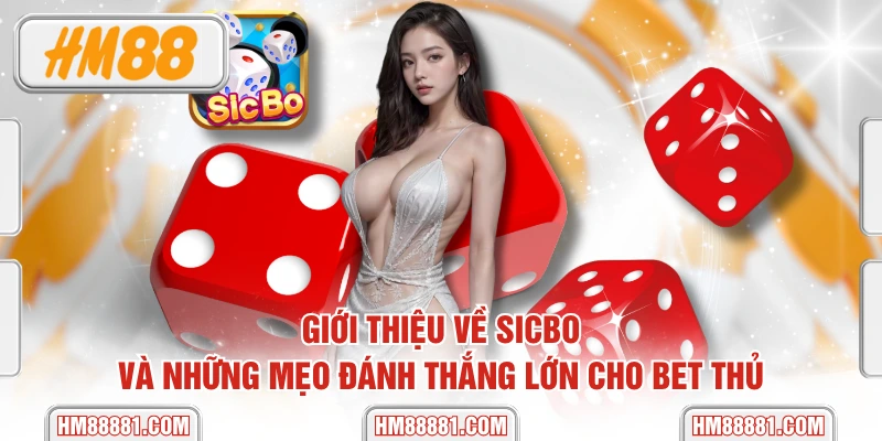 Giới Thiệu Về Sicbo Và Những Mẹo Đánh Thắng Lớn Cho Bet Thủ
