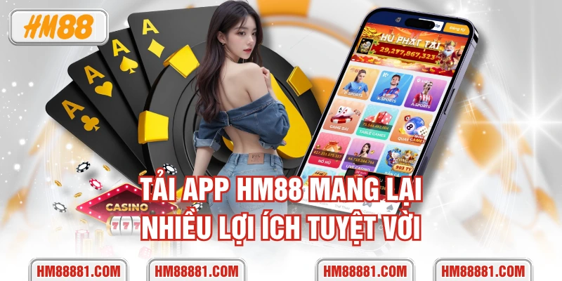 Tải app HM88 mang lại nhiều lợi ích tuyệt vời