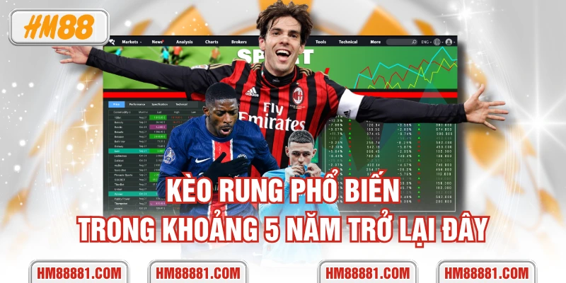 Kèo rung phổ biến trong khoảng 5 năm trở lại đây