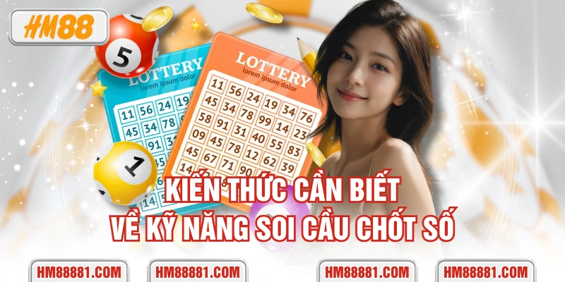 Kiến thức cần biết về kỹ năng soi cầu chốt số
