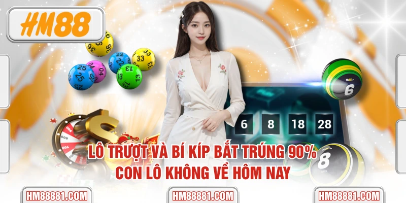 Lô Trượt Và Bí Kíp Bắt Trúng 90% Con Lô Không Về Hôm Nay