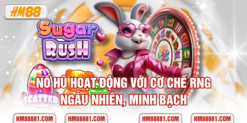 Nổ hũ hoạt động với cơ chế RNG ngẫu nhiên, minh bạch