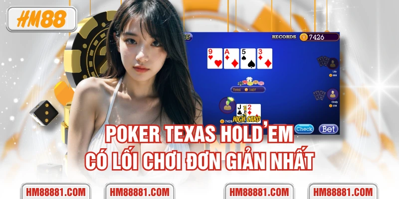 Poker Texas Hold’em có lối chơi đơn giản nhất