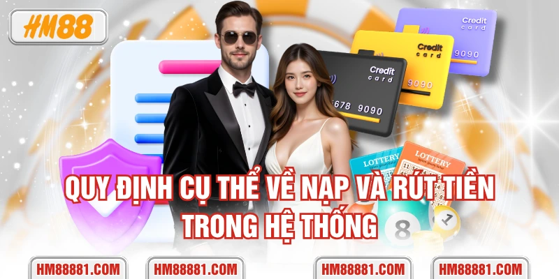  Quy định cụ thể về nạp và rút tiền trong hệ thống